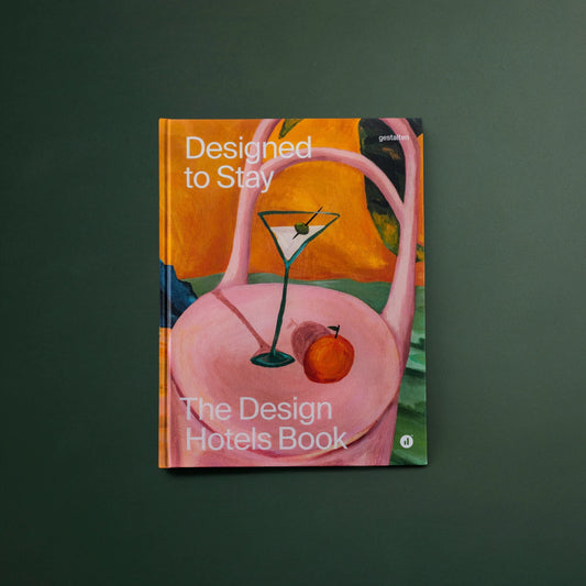 Designed to Stay: The Design Hotels™ Book